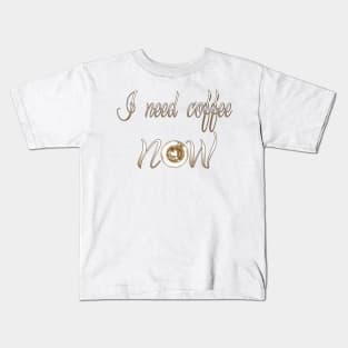 I need coffee Now t-shirt Kids T-Shirt